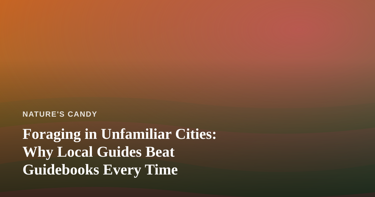 Foraging in Unfamiliar Cities: Why Local Guides Beat Guidebooks Every Time