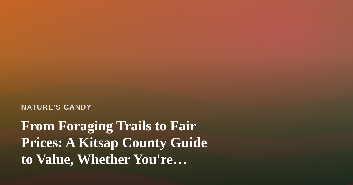 From Foraging Trails to Fair Prices: A Kitsap County Guide to Value, Whether You’re Gathering Chanterelles or Comparing Vape Deals