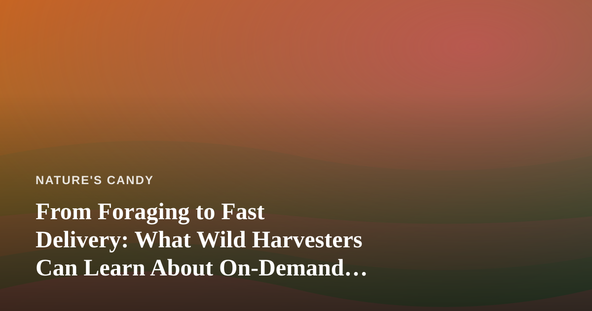 From Foraging to Fast Delivery: What Wild Harvesters Can Learn About On-Demand Cannabis