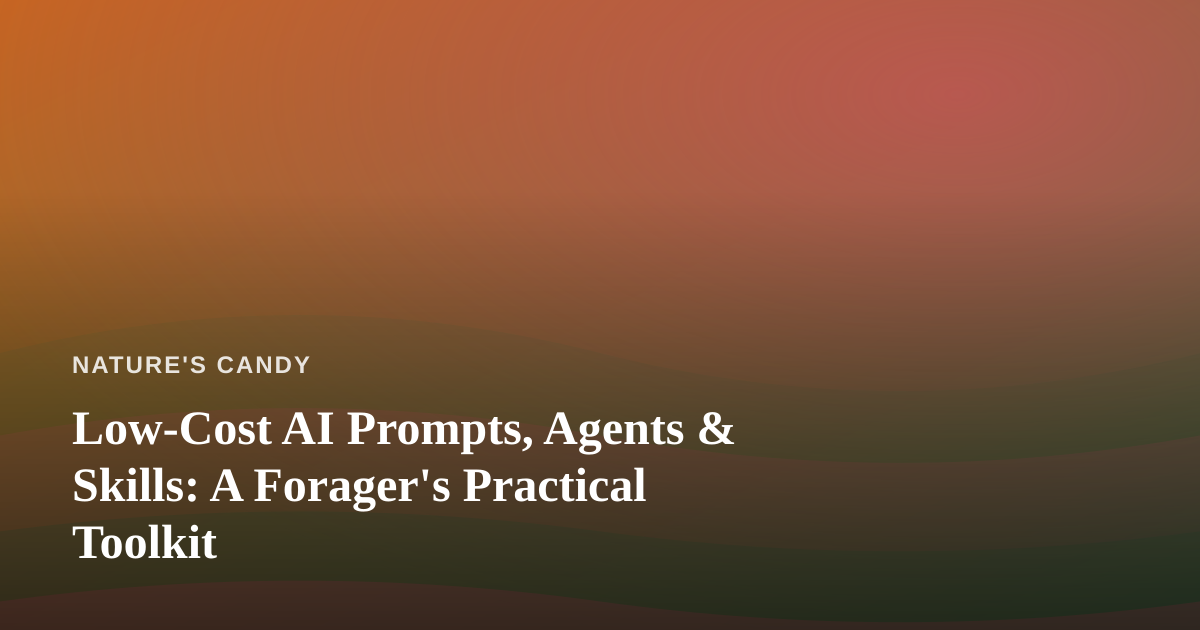 Low-Cost AI Prompts, Agents & Skills: A Forager’s Practical Toolkit