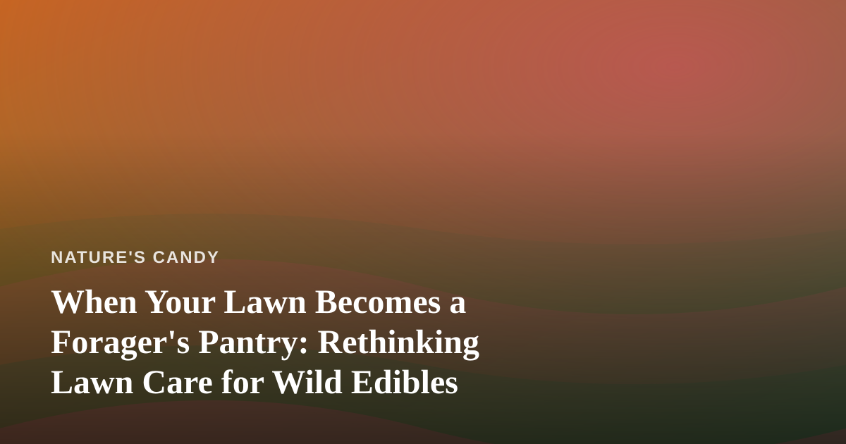 When Your Lawn Becomes a Forager’s Pantry: Rethinking Lawn Care for Wild Edibles