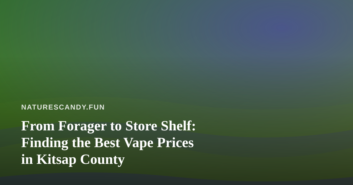 From Forager to Store Shelf: Finding the Best Vape Prices in Kitsap County