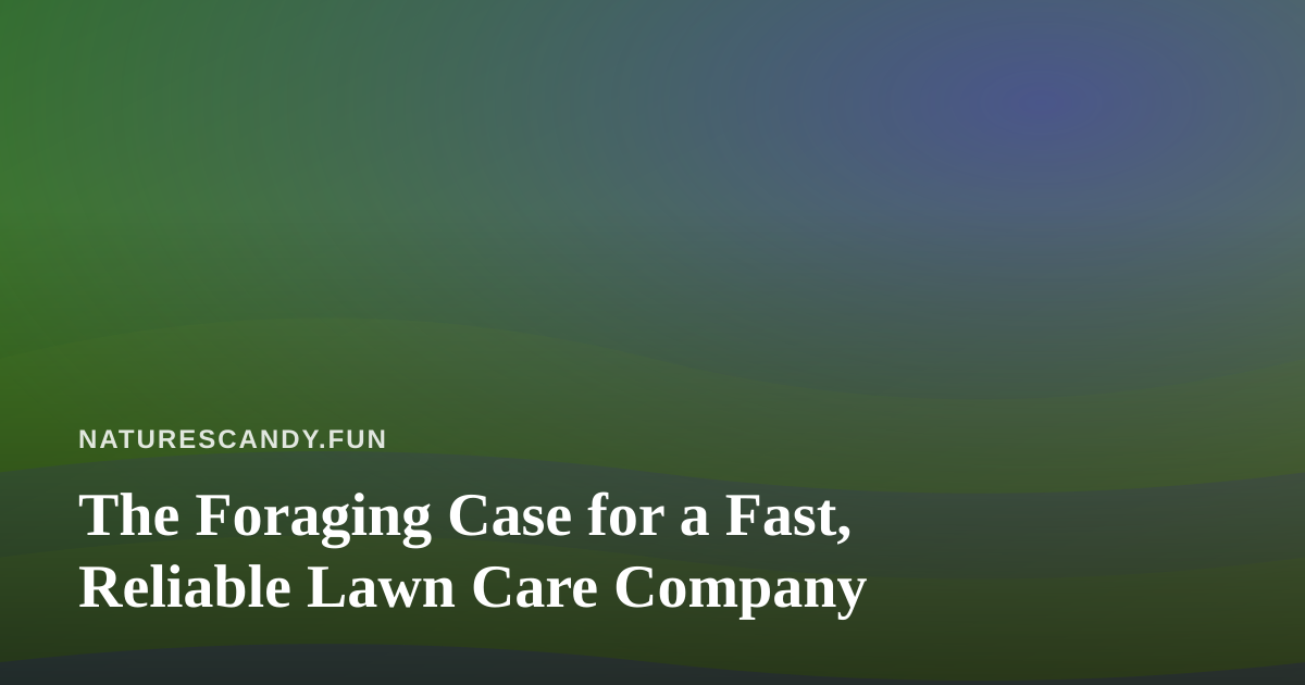 The Foraging Case for a Fast, Reliable Lawn Care Company