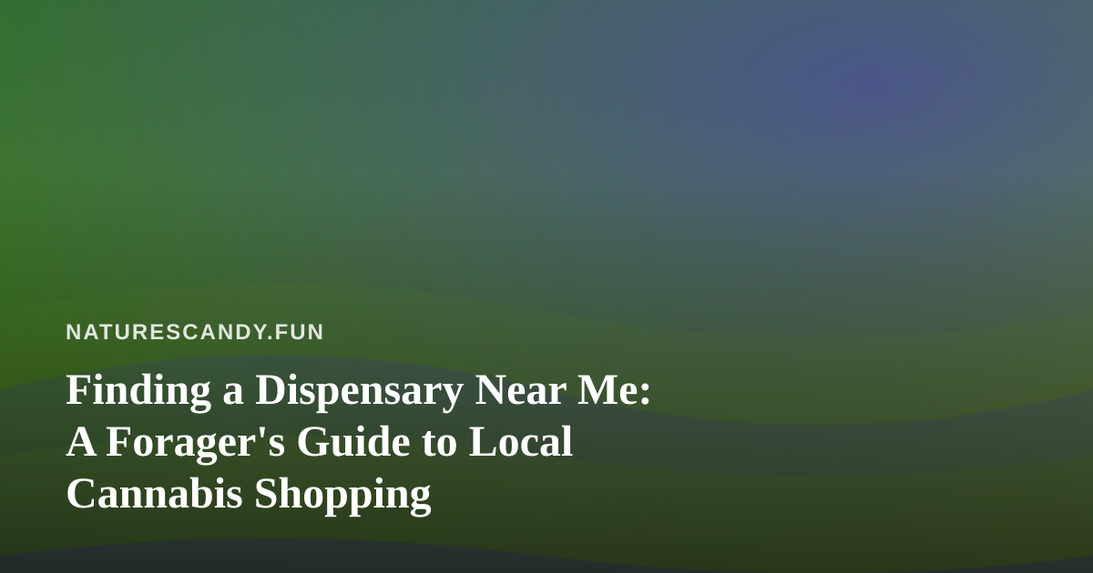 Finding a Dispensary Near Me: A Forager’s Guide to Local Cannabis Shopping