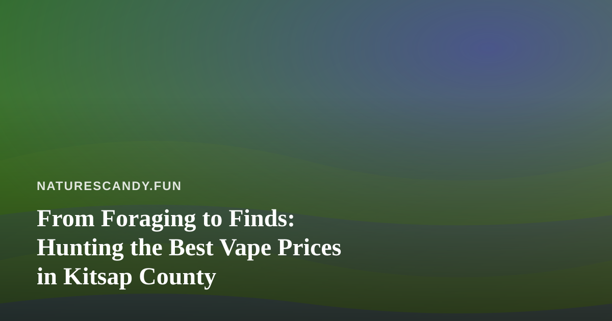 From Foraging to Finds: Hunting the Best Vape Prices in Kitsap County