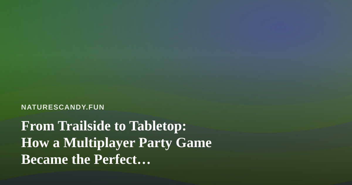 From Trailside to Tabletop: How a Multiplayer Party Game Became the Perfect After-Foraging Ritual