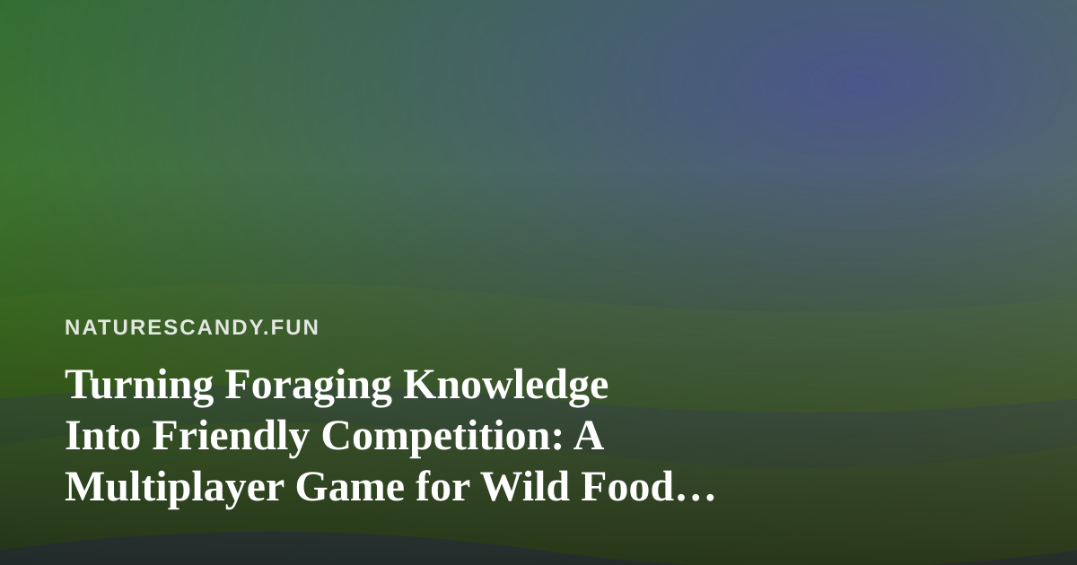 Turning Foraging Knowledge Into Friendly Competition: A Multiplayer Game for Wild Food Lovers